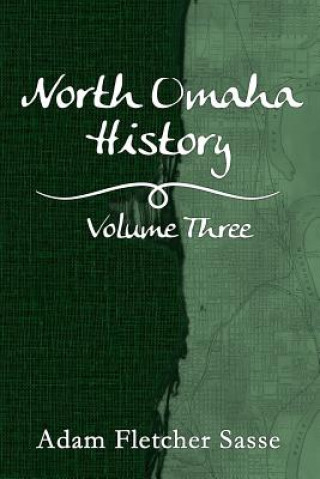 Kniha North Omaha History: Volume Three Adam Fletcher Sasse