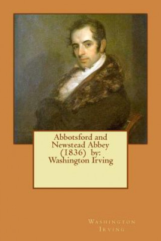 Kniha Abbotsford and Newstead Abbey (1836) by: Washington Irving Washington Irving