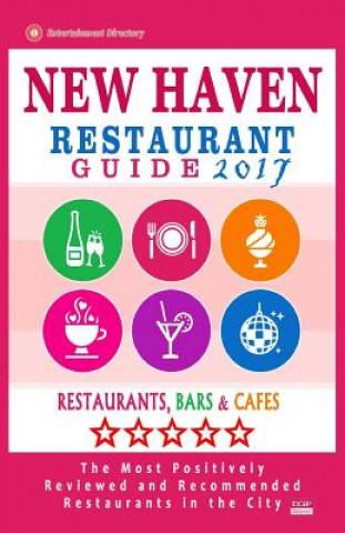 Knjiga New Haven Restaurant Guide 2017: Best Rated Restaurants in New Haven, Connecticut - 500 Restaurants, Bars and Cafés recommended for Visitors, 2017 Paul R Anderson