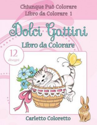 Книга Dolci Gattini Libro da Colorare: 12 disegni Carletto Coloretto