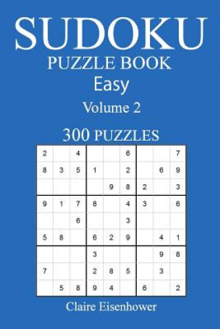 Könyv Sudoku Puzzle Book: [2017 Edition] Easy Volume 2-300 Puzzles Claire Eisenhower