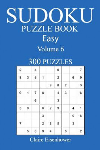 Könyv Sudoku Puzzle Book: [2017 Edition] Easy Volume 6-300 Puzzles Claire Eisenhower