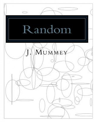 Kniha Random: Adult Coloring Book: Computer Generated Drawings Based on Random Coordinates, Sizes and Shapes. J Mummey