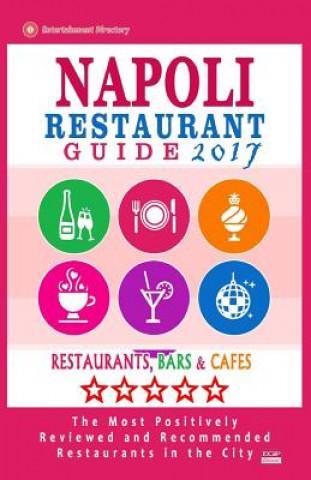 Kniha Napoli Restaurant Guide 2017: Best Rated Restaurants in Napoli, Italy - 500 Restaurants, Bars and Cafés recommended for Visitors, 2017 Anna G Snow