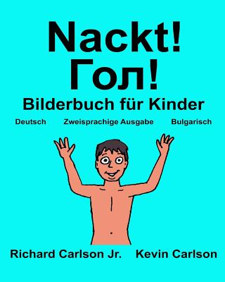 Könyv Nackt!: Ein Bilderbuch für Kinder Deutsch-Bulgarisch (Zweisprachige Ausgabe) (www.rich.center) Richard Carlson Jr