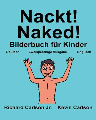 Książka Nackt! Naked!: Ein Bilderbuch für Kinder Deutsch-Englisch (Zweisprachige Ausgabe) (www.rich.center) Richard Carlson Jr