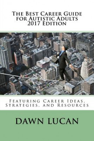 Book The Best Career Guide for Autistic Adults 2017: Featuring Career Ideas, Strategies, and Resources Dawn Lucan