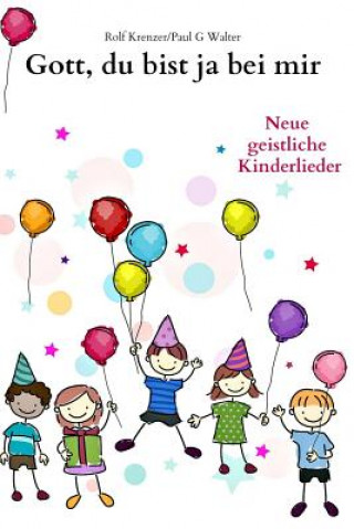 Book Gott, du bist ja bei mir: Neue geistliche Kinderlieder Rolf Krenzer