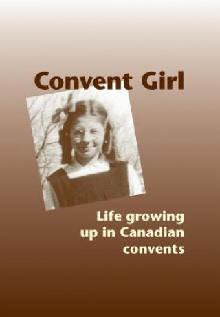 Carte Convent Girl: Life growing up in Canadian convents Anna St Onge