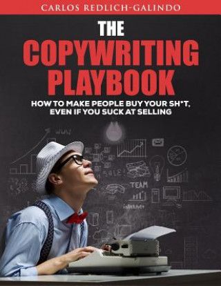 Carte The Copywriting Playbook: How To Make People Buy Your Sh*T, Even If You Suck At Selling Carlos Redlich-Galindo