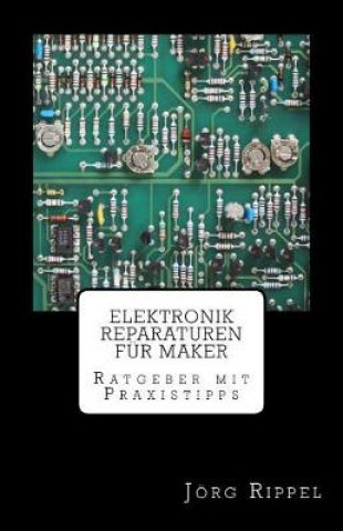 Livre Elektronik Reparaturen für Maker: Ratgeber mit Praxistipps Jorg Rippel