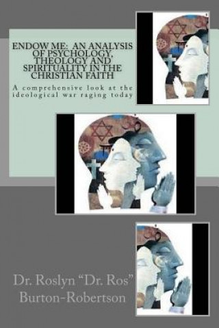 Kniha Endow Me: An Analysis of Psychology, Theology and Spirituality in the Christian Faith: "A comprehensive look at the ideological Dr Roslyn Burton-Robertson