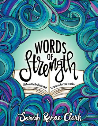 Könyv Words of Strength: 30 beautifully illustrated Scriptures for you to color Sarah Renae Clark