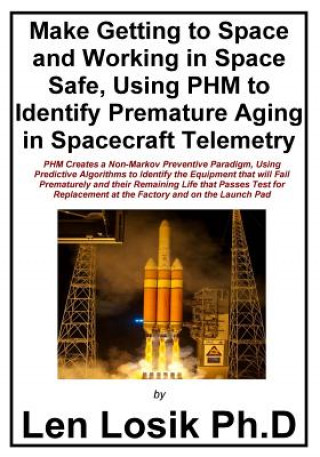 Carte Make Getting to Space and Working in Space Safe Using PHM to Identify Premature Aging in Spacecraft Telemetry Len Losik Ph D