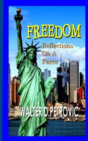 Książka Freedom: Reflections on a Farce Walter D Petrovic