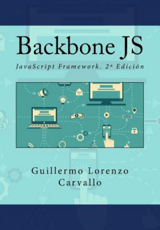 Kniha Backbone JS: JavaScript Framework. 2a Edición Guillermo Lorenzo Carvallo