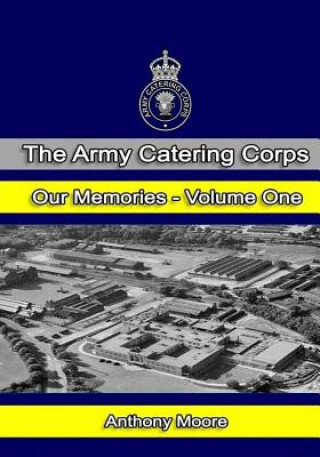 Carte The Army Catering Corps - Our Memories - Volume One (Black & White) MR Anthony John Moore
