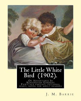 Książka The Little White Bird (1902). By: J. M. Barrie: The Little White Bird Or Adventures In Kensington Gardens J M Barrie