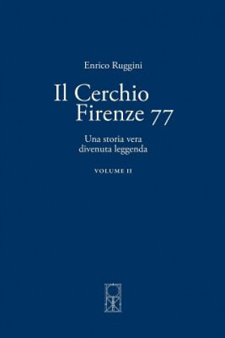 Book Il Cerchio Firenze 77 Volume II: Una storia vera divenuta leggenda Enrico Ruggini