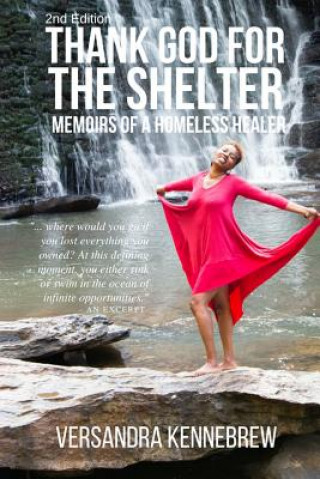 Carte Thank God for The Shelter 2nd Edition: Memoirs of A Homeless Healer Versandra Jewel Kennebrew