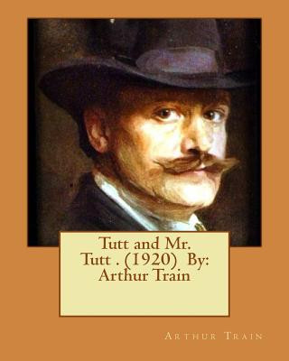 Könyv Tutt and Mr. Tutt . (1920) By: Arthur Train Arthur Train