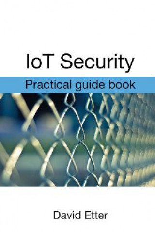 Kniha IoT Security: Practical guide book David Etter