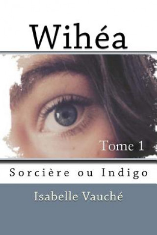 Kniha Wihea: Sorciere ou Indigo Isabelle Vauche