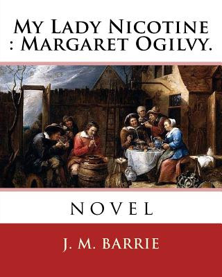 Könyv My Lady Nicotine: Margaret Ogilvy. By: J. M. Barrie: novel J M Barrie