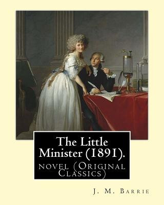 Kniha The Little Minister (1891). By: J. M. Barrie: novel (Original Classics) J M Barrie