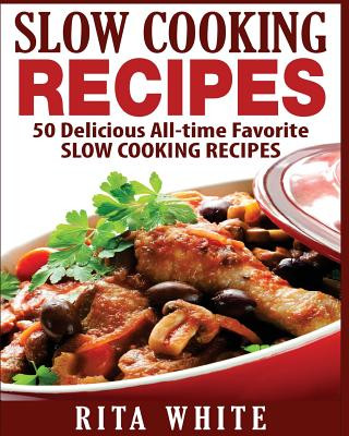 Carte Slow Cooking Recipes: 50 Top rated recipes for your Soul: A simple a way to make delicious Slow Cooking Recipes Rita White