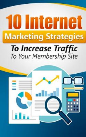 Carte 10 Internet Marketing Strategies To Increase Traffic to Your Membership Site: Personal Finance MR William Norton