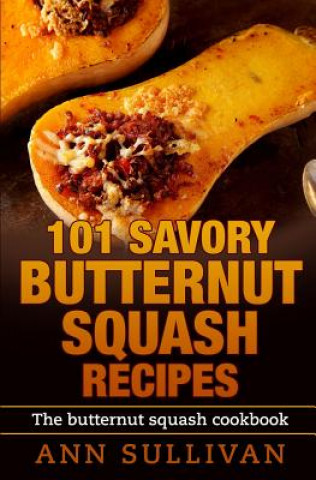 Book 101 Savory Butternut Squash Recipes Ann Sullivan