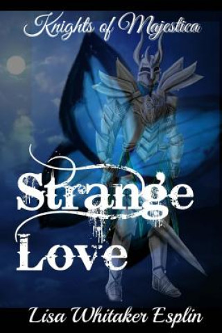 Carte Strange Love: Knights of Majestica Lisa Whitaker Esplin