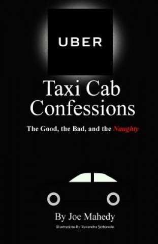 Kniha UBER Taxi Cab Confessions: An Illustrated Collection of Hilarious & Edgy Stories of my UBER driving Experiences Joe Mahedy