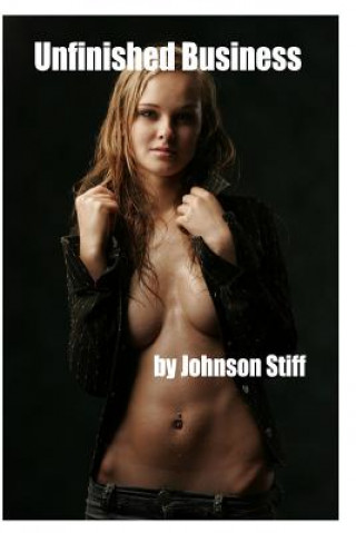 Libro Unfinished Business: (office Sex: Boss and Secretary Quence Years of Desire) Johnson Stiff