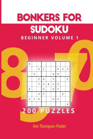 Knjiga Bonkers For Sudoku Beginner Volume 1: 200 Puzzles Kim Thompson-Pinder