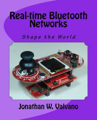 Książka Real-time Bluetooth Networks: Shape the World Jonathan W Valvano