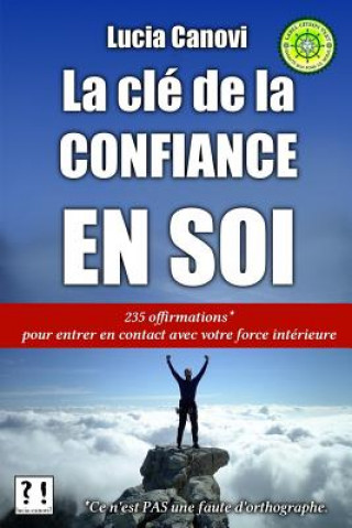 Kniha La clé de la confiance en soi: 235 offirmations pour entrer en contact avec votre force intérieure Lucia Canovi