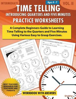 Carte Time Telling - Introducing Quarters and Five Minutes - Practice Worksheets Workbook With Answers: Daily Practice Guide for Elementary Students Shobha