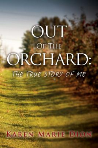 Książka Out of the Orchard: The True Story of Me Karen Marie Dion