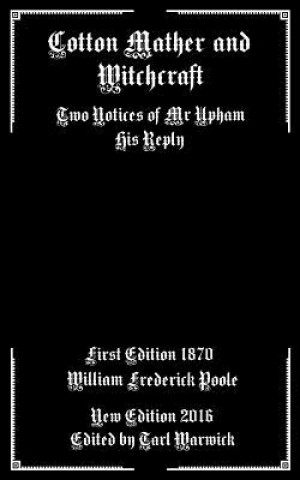 Carte Cotton Mather and Witchcraft: Two Notices of Mr Upham His Reply William Frederick Poole