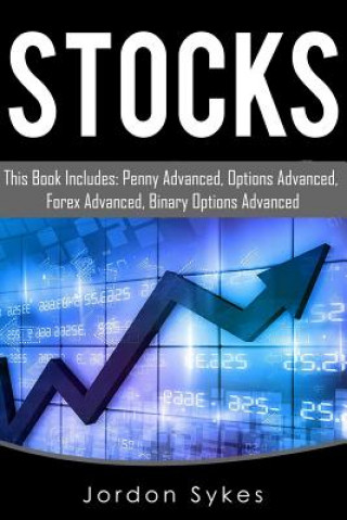 Книга Stock Market: This Book Includes: Penny Fundamentals, Options Fundamentals, Forex Fundamentals, Binary Fundamentals. Jordon Sykes