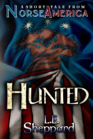 Kniha A Short Tale From Norse America: Hunted L E Sheppard