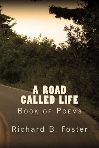 Könyv A Road Called Life: Book of Poems Richard B Foster