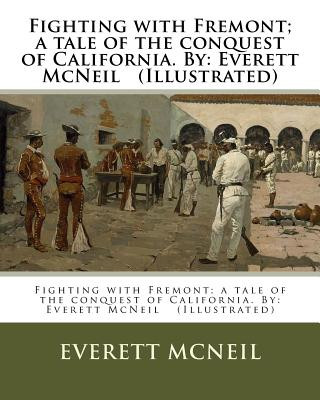 Kniha Fighting with Fremont; a tale of the conquest of California. By: Everett McNeil (Illustrated) Everett McNeil