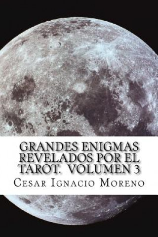 Kniha Grandes Enigmas revelados por el Tarot. Volumen 3: Nuevos enigmas revelados por el Tarot. Cesar Ignacio Gil Moreno