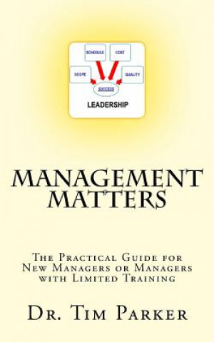 Könyv Management Matters: The Practical Guide for New Managers or Managers with Limited Training Dr Tim Parker