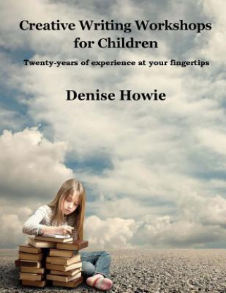 Kniha Creative Writing Workshops for Children: A guide for parents and tutors Denise Howie