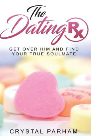 Kniha The Dating Rx: Get over him and find your true soulmate Crystal Parham