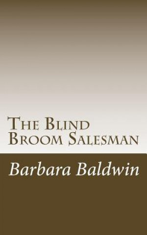 Carte The Blind Broom Salesman: Seven Life Principles for Abundance - Based on a True Story Barbara Atkins Baldwin
